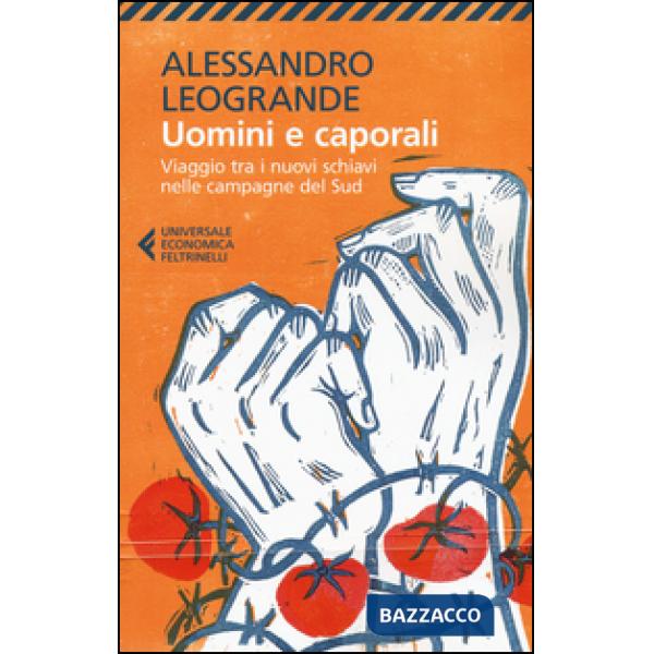 Uomini e caporali. Viaggio tra i nuovi schiavi nelle campagne del Sud