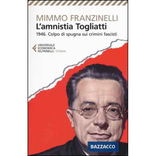 Amnistia Togliatti. 1946. Colpo di spugna sui crimini fascisti (L')