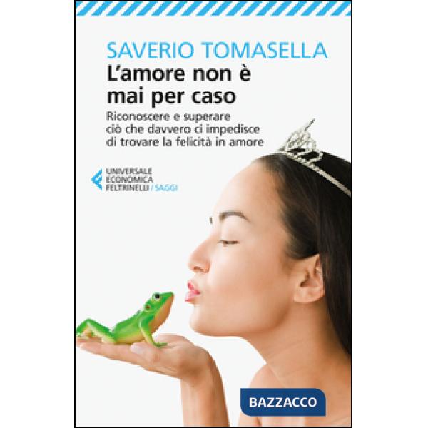 Amore non è mai per caso. Riconoscere e superare ciò che davvero ci impedisce di trovare la felicità in amore (L')