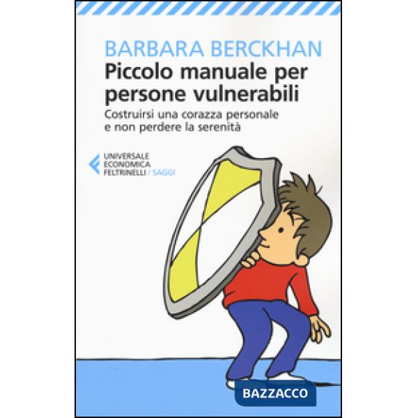 Piccolo manuale per persone vulnerabili. Costruirsi una corazza personale e non perdere la serenità