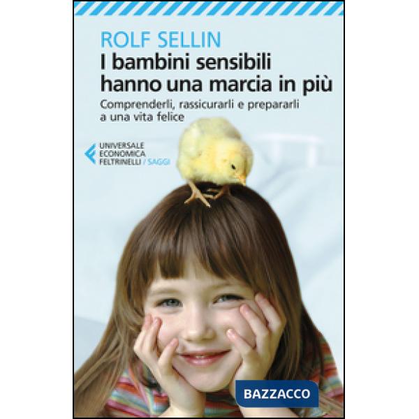 Bambini sensibili hanno una marcia in più. Comprenderli, rassicurarli e prepararli a una vita felice (I)