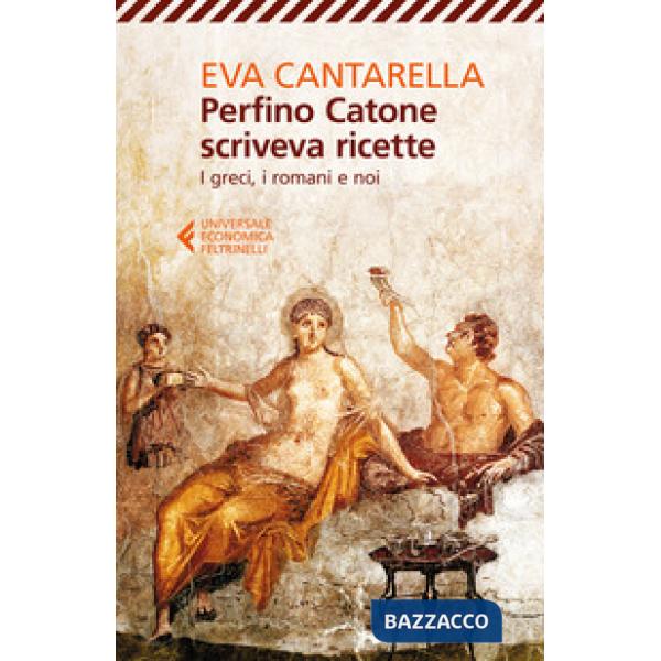Perfino Catone scriveva ricette. I greci, i romani e noi