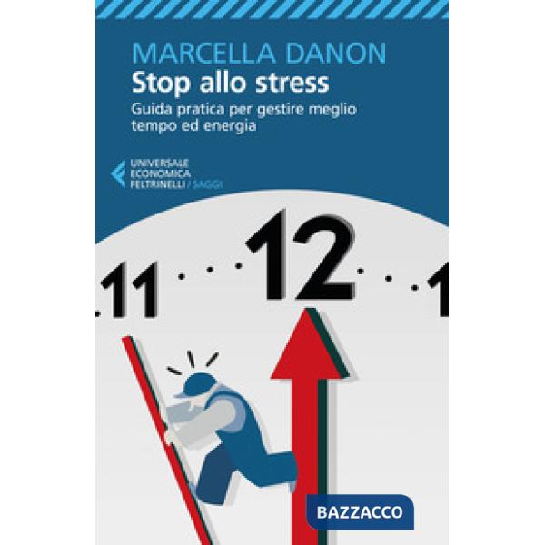 Stop allo stress. Guida pratica per gestire meglio tempo ed energia