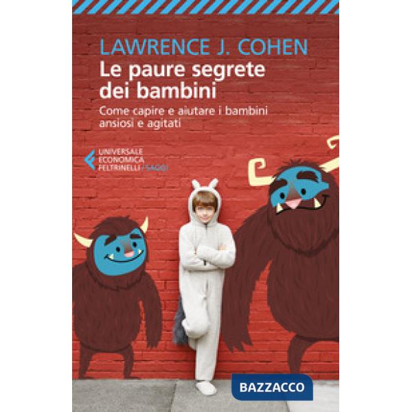 Paure segrete dei bambini. Come capire e aiutare i bambini ansiosi e agitati (Le)