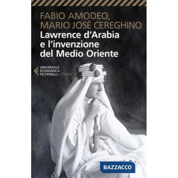 Lawrence d'Arabia e l'invenzione del Medio Oriente