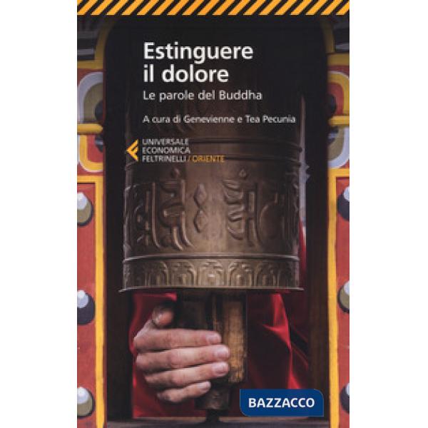 Estinguere il dolore. Le parole del Buddha