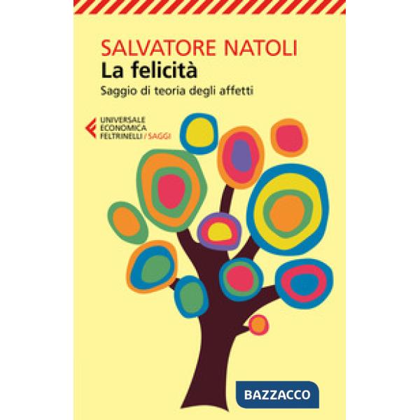 Felicità. Saggio di teoria degli affetti (La)