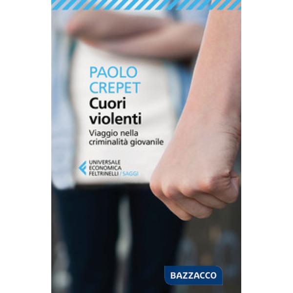 Cuori violenti. Viaggio nella criminalità giovanile