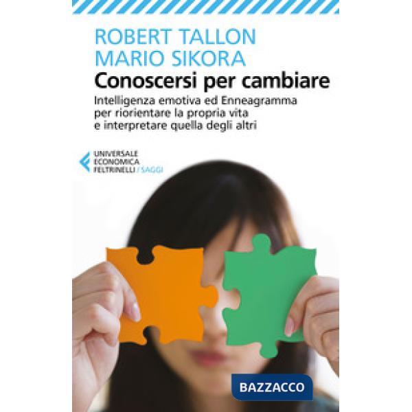 Conoscersi per cambiare. Intelligenza emotiva ed enneagramma per riorientare la propria vita e interpretare quella degli altri