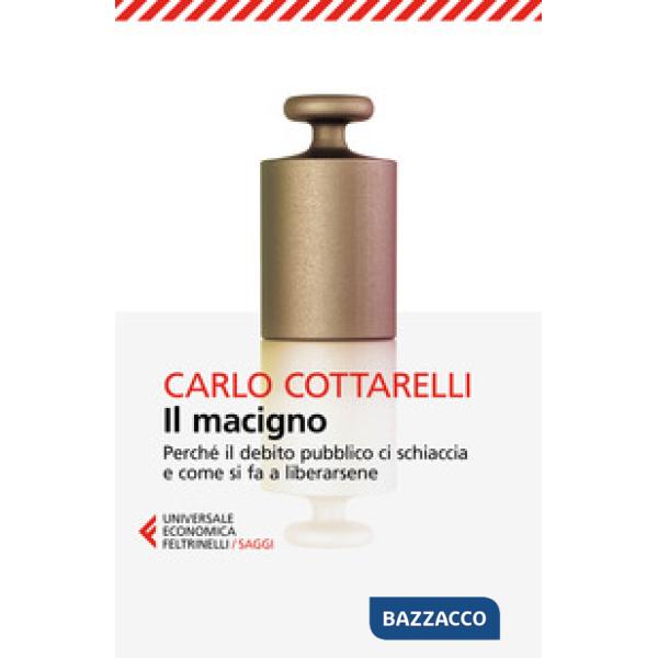 Macigno. Perché il debito pubblico ci schiaccia e come si fa a liberarsene (Il)