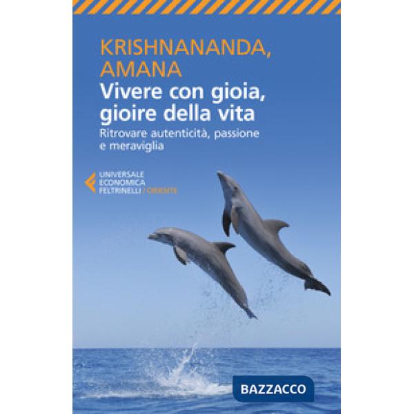 Vivere con gioia, gioire della vita. Ritrovare autenticità, passione e meraviglia