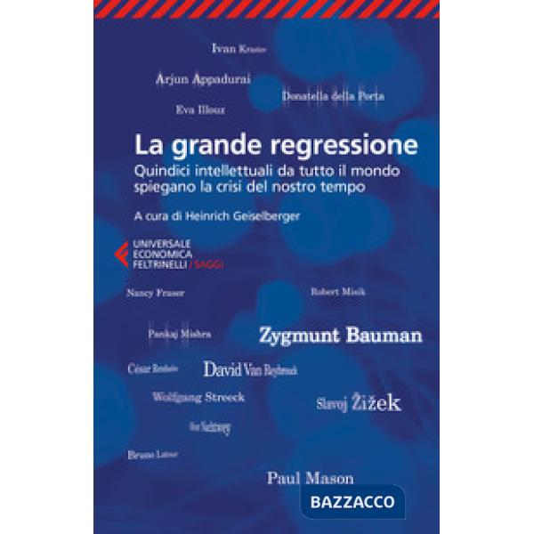 Grande regressione. Quindici intellettuali da tutto il mondo spiegano la crisi d