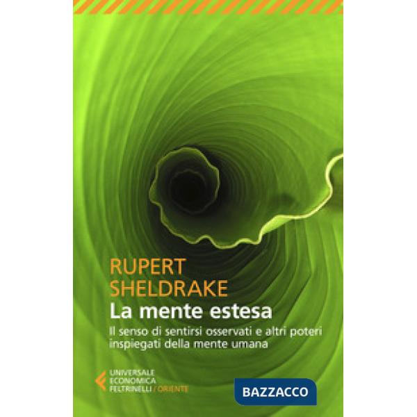 Mente estesa. Il senso di sentirsi osservati e altri poteri inspiegati della mente umana (La)