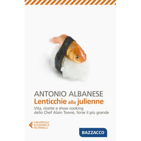 Lenticchie alla julienne. Vita, ricette e show cooking dello chef Alain Tonné, f