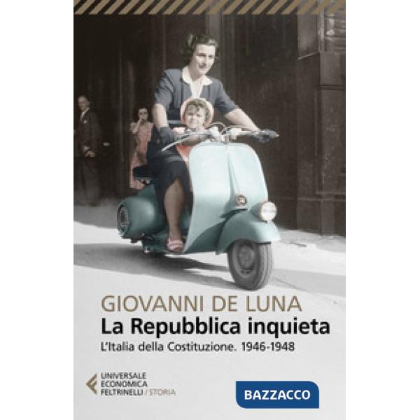 Repubblica inquieta. L'Italia della Costituzione. 1946-1948 (La)