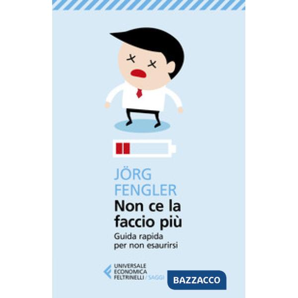 Non ce la faccio più. Guida rapida per non esaurirsi