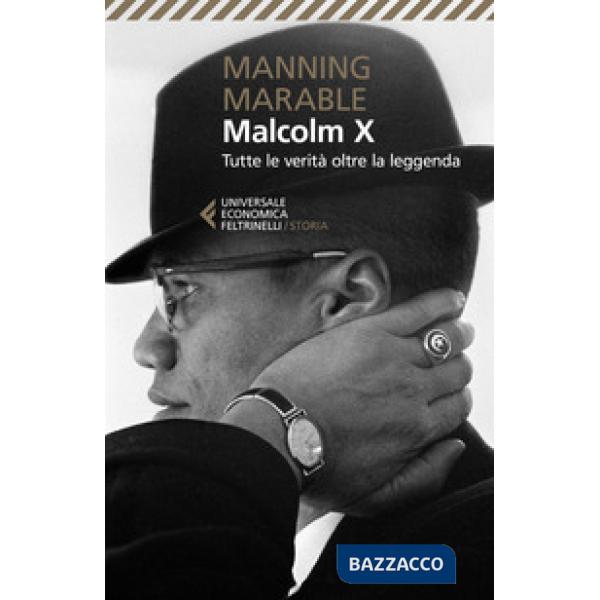 Malcolm X. Tutte le verità oltre la leggenda. La biografia «definitiva» del grande leader nero