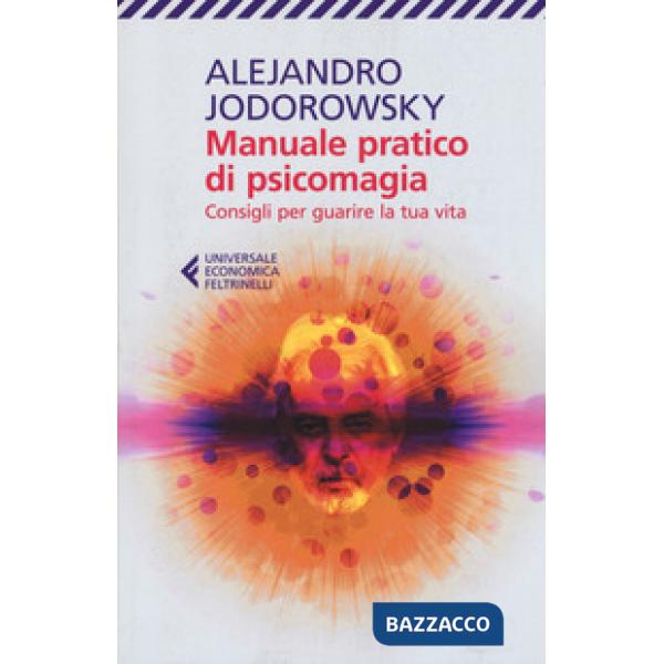 Manuale pratico di psicomagia. Consigli per guarire la tua vita