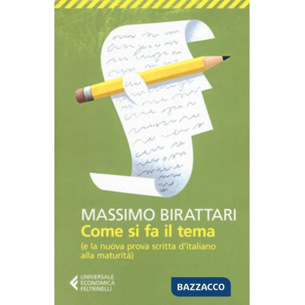 Come si fa il tema. (E la nuova prova scritta d'italiano alla maturità)