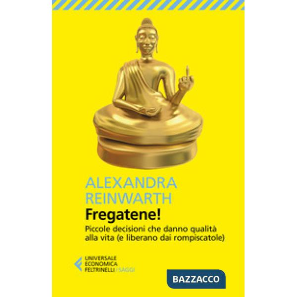 Fregatene! Piccole decisioni che danno qualità alla vita (e liberano dai rompiscatole)
