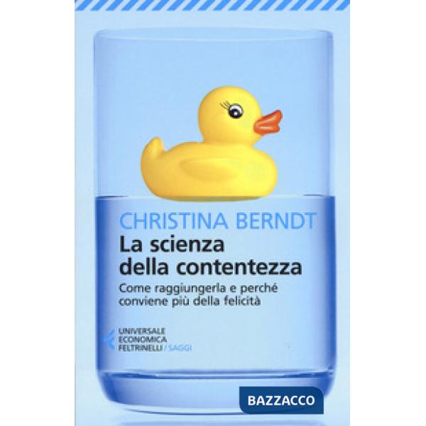 Scienza della contentezza. Come raggiungerla e perché conviene più della felicità (La)