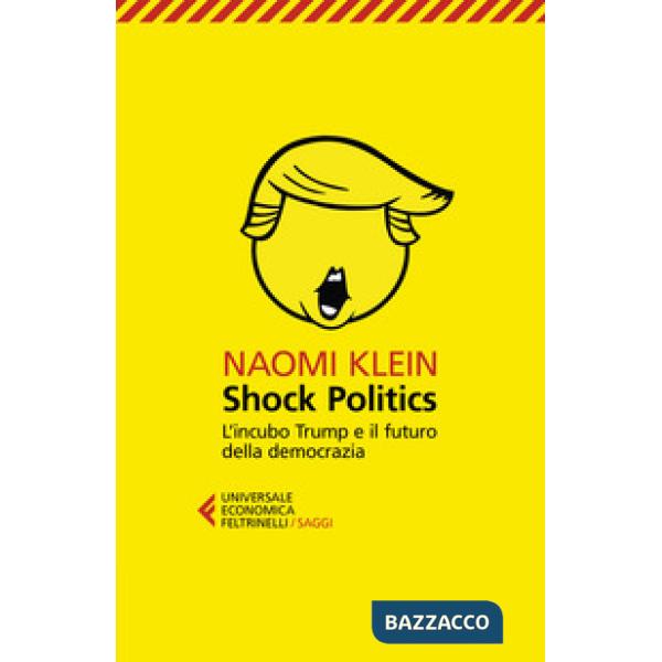 Shock politics. L'incubo Trump e il futuro della democrazia