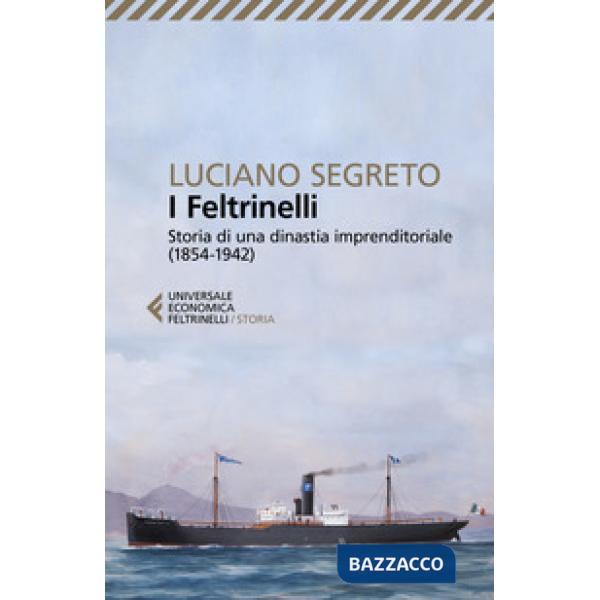 Feltrinelli. Storia di una dinastia imprenditoriale (1854-1942) (I)