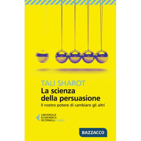Scienza della persuasione. Il nostro potere di cambiare gli altri (La)