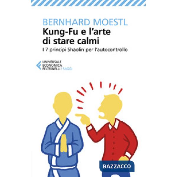 Kung-fu e l'arte di stare calmi. I 7 principi Shaolin per l'autocontrollo