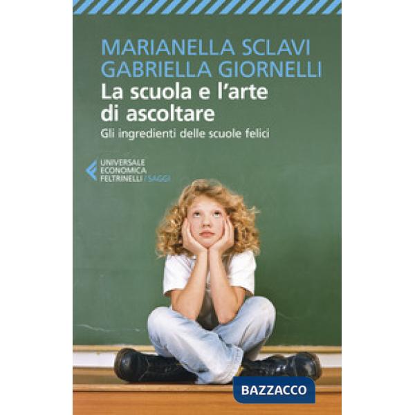 Scuola e l'arte di ascoltare. Gli ingredienti delle scuole felici (La)