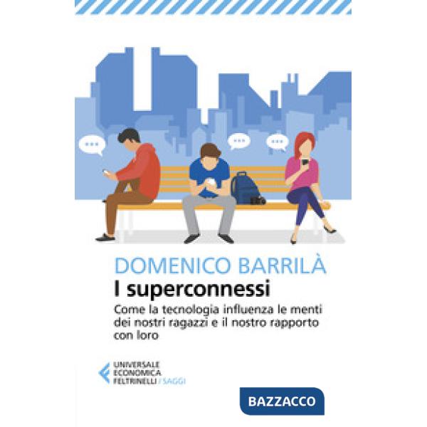 Superconnessi. Come la tecnologia influenza le menti dei nostri ragazzi e il nostro rapporto con loro (I)