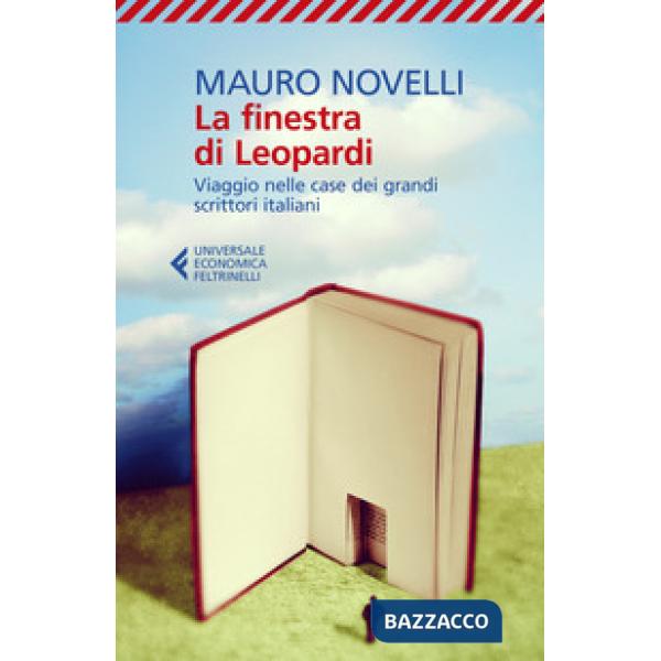 Finestra di Leopardi. Viaggio nelle case dei grandi scrittori italiani (La)