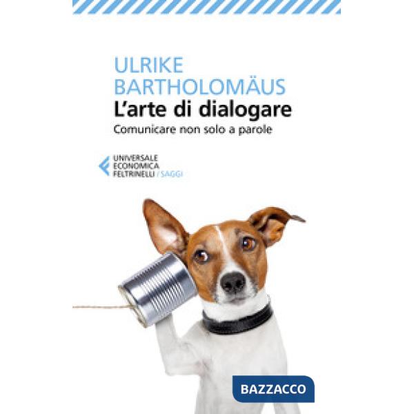 Arte di dialogare. Comunicare non solo a parole (L')