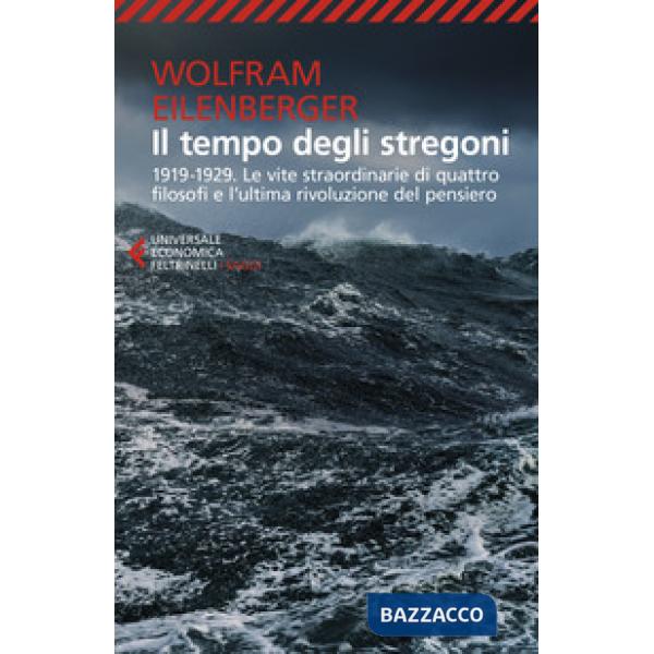 Tempo degli stregoni. 1919-1929. Le vite straordinarie di quattro filosofi e l'ultima rivoluzione del pensiero (Il)