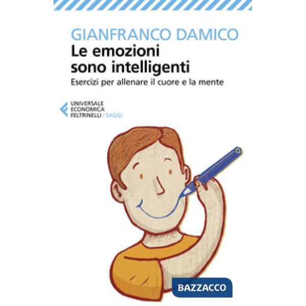 Emozioni sono intelligenti. Esercizi per allenare il cuore e la mente (Le)