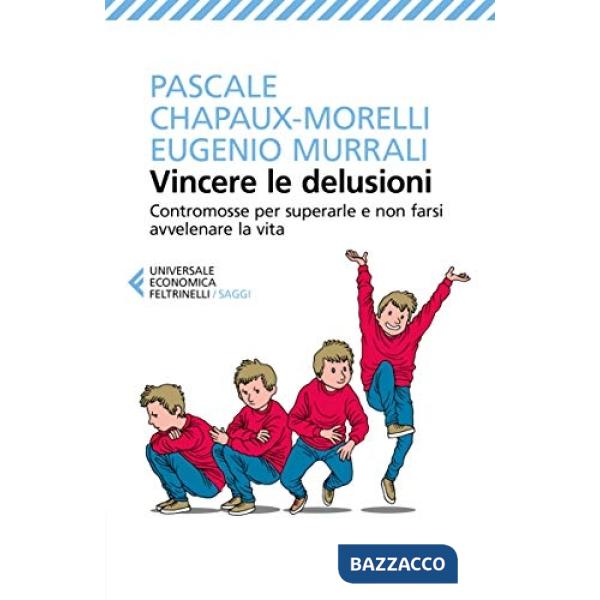 Vincere le delusioni. Contromosse per superarle e non farsi avvelenare la vita