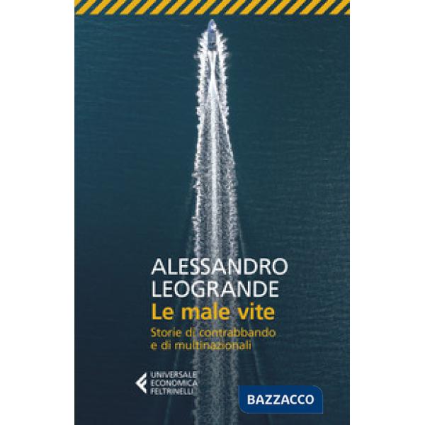 Male vite. Storie di contrabbando e di multinazionali (Le)
