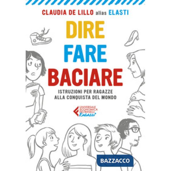 Dire fare baciare. Istruzioni per ragazze alla conquista del mondo