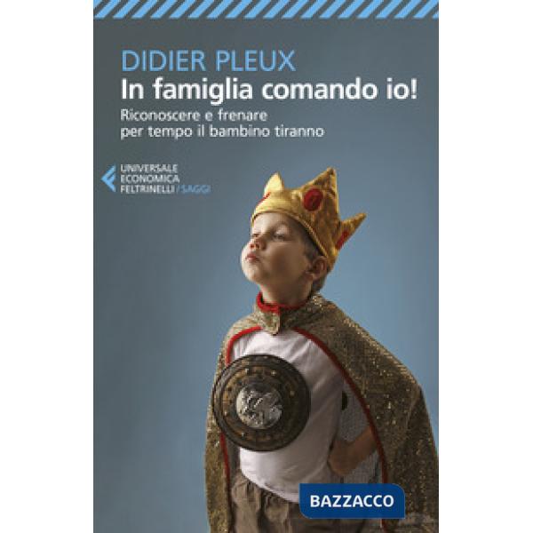 In famiglia comando io! Riconoscere e frenare per tempo il bambino tiranno