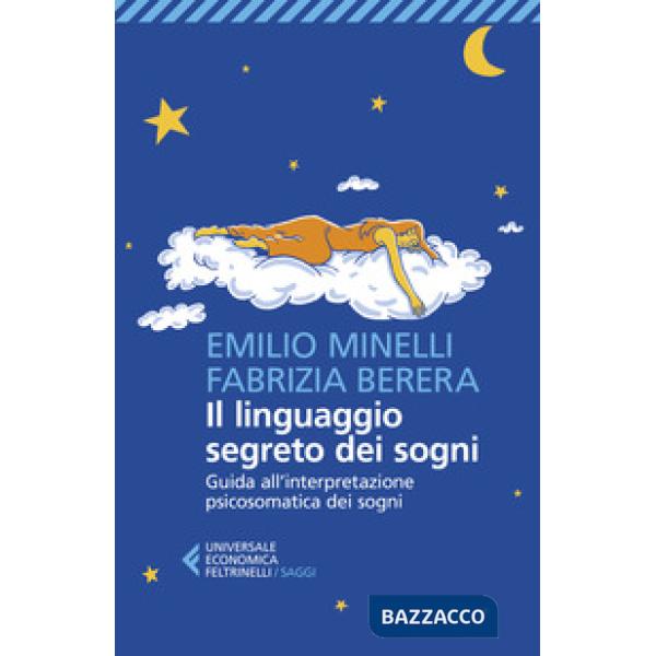 Linguaggio segreto dei sogni. Guida all'interpretazione psicosomatica dei sogni (Il)