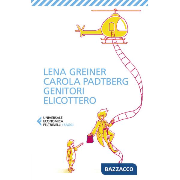 Genitori elicottero. Come stiamo rovinando la vita dei nostri figli