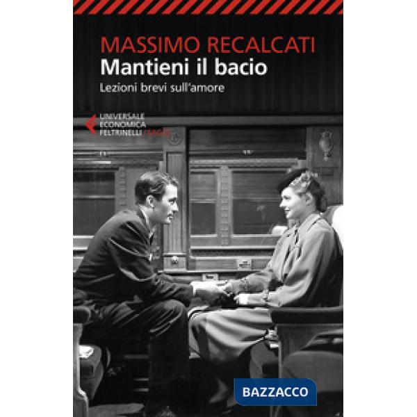 Mantieni il bacio. Lezioni brevi sull'amore