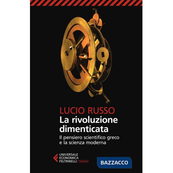 Rivoluzione dimenticata. Il pensiero scientifico greco e la scienza moderna. Nuova ediz. (La)