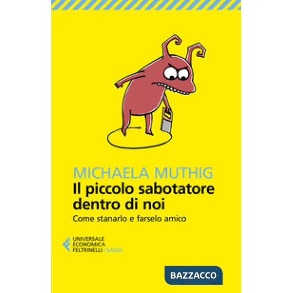 Piccolo sabotatore dentro di noi. Come stanarlo e farselo amico (Il)