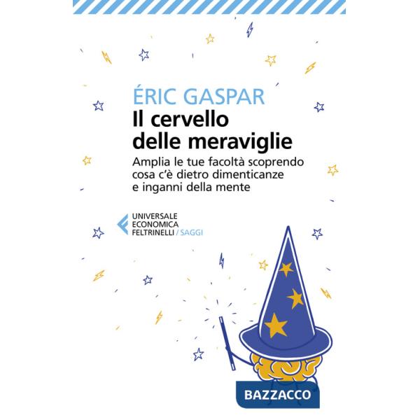 Cervello delle meraviglie. Amplia le tue facoltà scoprendo cosa c'è dietro dimenticanze e inganni della mente (Il)