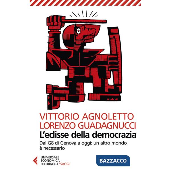 Eclisse della democrazia. Dal G8 di Genova a oggi: un altro mondo è necessario. Nuova ediz. (L')