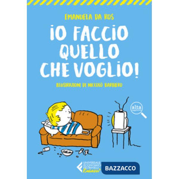 Io faccio quello che voglio!