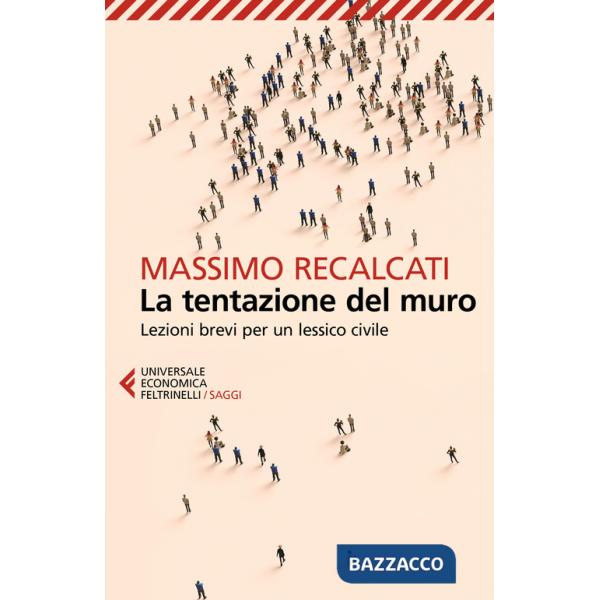 Tentazione del muro. Lezioni brevi per un lessico civile (La)