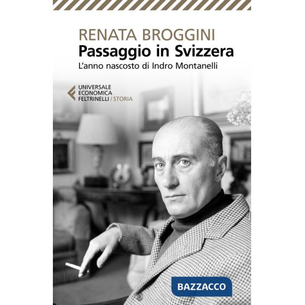 Passaggio in Svizzera. L'anno nascosto di Indro Montanelli