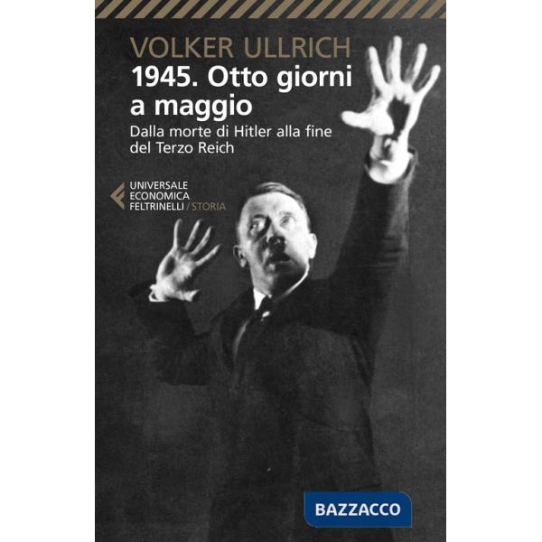 1945. Otto giorni a maggio. Dalla morte di Hitler alla fine del Terzo Reich